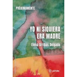 'Yo ni siquiera era madre' de Elena Arribas.
